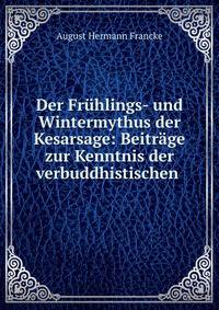 Der Fruhlings- und Wintermythus der Kesarsage: Beitrage zur Kenntnis der verbuddhistischen .