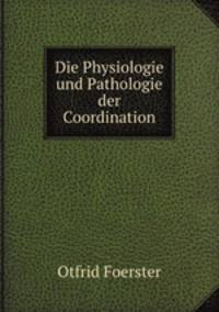 Die Physiologie und Pathologie der Coordination