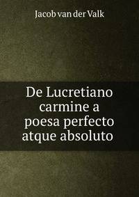 De Lucretiano carmine a poesa perfecto atque absoluto .