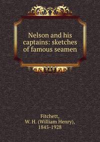 Nelson and his captains: sketches of famous seamen