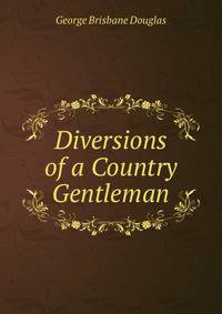 Diversions of a Country Gentleman