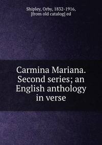 Carmina Mariana. Second series; an English anthology in verse