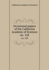 Occasional papers of the California Academy of Sciences. no. 128
