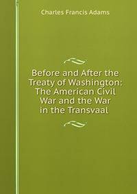 Before and After the Treaty of Washington: The American Civil War and the War in the Transvaal .