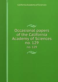 Occasional papers of the California Academy of Sciences. no. 129