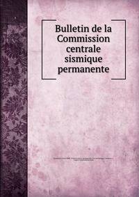Bulletin de la Commission centrale sismique permanente