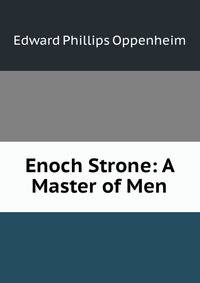 Enoch Strone: A Master of Men