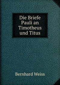 Die Briefe Pauli an Timotheus und Titus