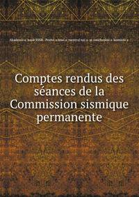 Comptes rendus des seances de la Commission sismique permanente