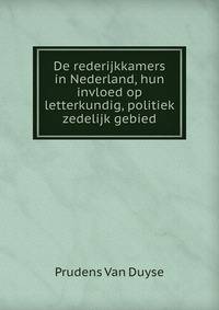De rederijkkamers in Nederland, hun invloed op letterkundig, politiek &amp; zedelijk gebied