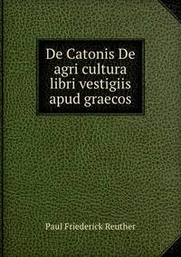 De Catonis De agri cultura libri vestigiis apud graecos