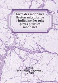 Livre des monnaies Breton microforme : indiquant les prix payes pour les monnaies