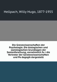 Die Grenzwissenschaften der Psychologie. Die biologischen und soziologischen Grundlagen der Seelenforschung, vornehmlich fu?r die Vertreter der Geisteswissenschaften und Pa?dagogik dargestellt