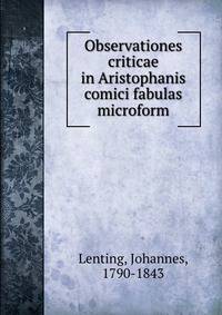 Observationes criticae in Aristophanis comici fabulas microform