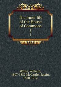 The inner life of the House of Commons. 1