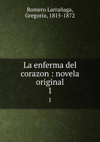 La enferma del corazon : novela original. 1