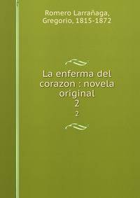 La enferma del corazon : novela original. 2
