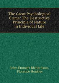 The Great Psychological Crime: The Destructive Principle of Nature in Individual Life