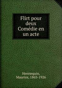 Flirt pour deux Comedie en un acte