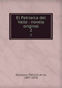 El Patriarca del Valle : novela original. 2