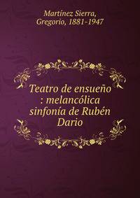 Teatro de ensue?o : melanc?lica sinfon?a de Rub?n Dario