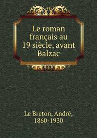 Le roman francais au 19 siecle, avant Balzac
