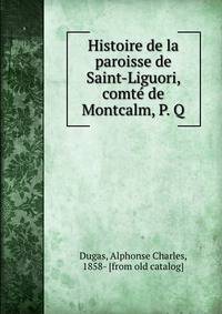 Histoire de la paroisse de Saint-Liguori, comte? de Montcalm, P. Q.