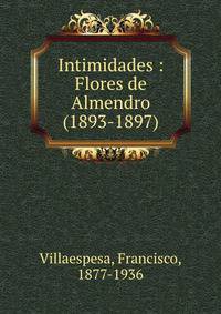 Intimidades : Flores de Almendro (1893-1897)