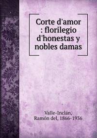 Corte d'amor : florilegio d'honestas y nobles damas