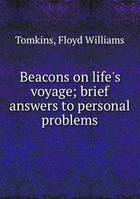 Beacons on life's voyage; brief answers to personal problems