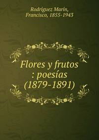 Flores y frutos : poesias (1879-1891)