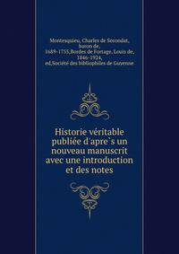 Historie ve?ritable publie?e d'apre?s un nouveau manuscrit avec une introduction et des notes