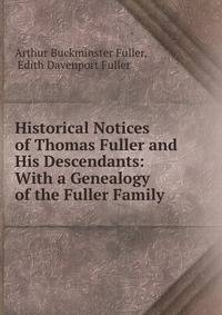 Historical Notices of Thomas Fuller and His Descendants: With a Genealogy of the Fuller Family .