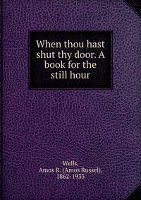 When thou hast shut thy door. A book for the still hour