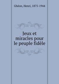 Jeux et miracles pour le peuple fid?le