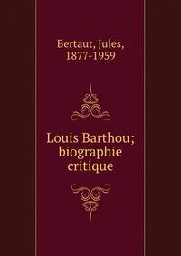 Louis Barthou; biographie critique