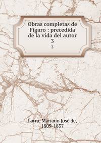 Obras completas de Figaro : precedida de la vida del autor. 3