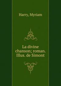 La divine chanson; roman. Illus. de Simont