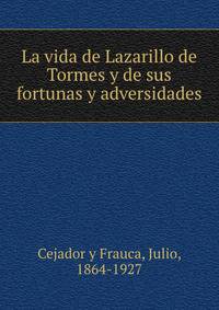 La vida de Lazarillo de Tormes y de sus fortunas y adversidades