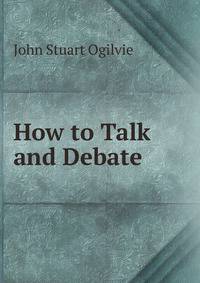 How to Talk and Debate .