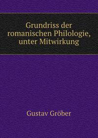 Grundriss der romanischen Philologie, unter Mitwirkung