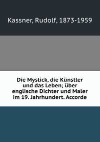 Die Mystick, die K?nstler und das Leben; ?ber englische Dichter und Maler im 19. Jahrhundert. Accorde