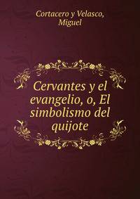 Cervantes y el evangelio, o, El simbolismo del quijote