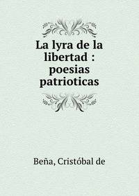 La lyra de la libertad : poesias patrioticas