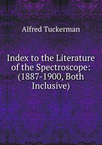 Index to the Literature of the Spectroscope: (1887-1900, Both Inclusive)