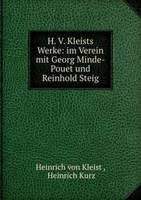 H. V. Kleists Werke: im Verein mit Georg Minde-Pouet und Reinhold Steig