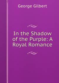 In the Shadow of the Purple: A Royal Romance