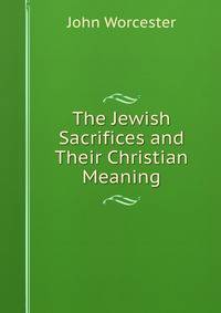 The Jewish Sacrifices and Their Christian Meaning