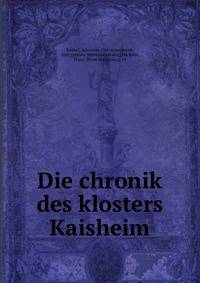 Die chronik des klosters Kaisheim