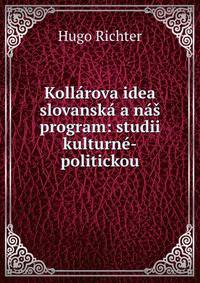 Kollarova idea slovanska a nas program: studii kulturne-politickou